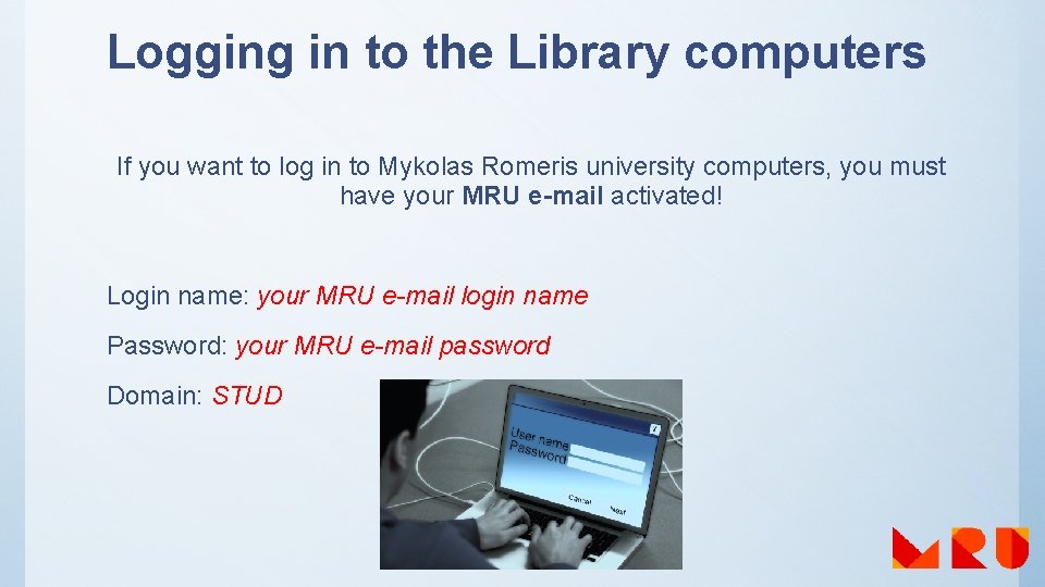 Logging in to the Library computers If you want to log in to Mykolas