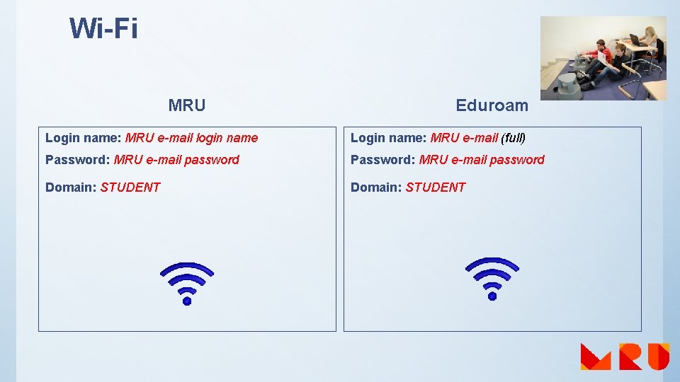Wi-Fi MRU Eduroam Login name: MRU e-mail login name Login name: MRU e-mail (full)