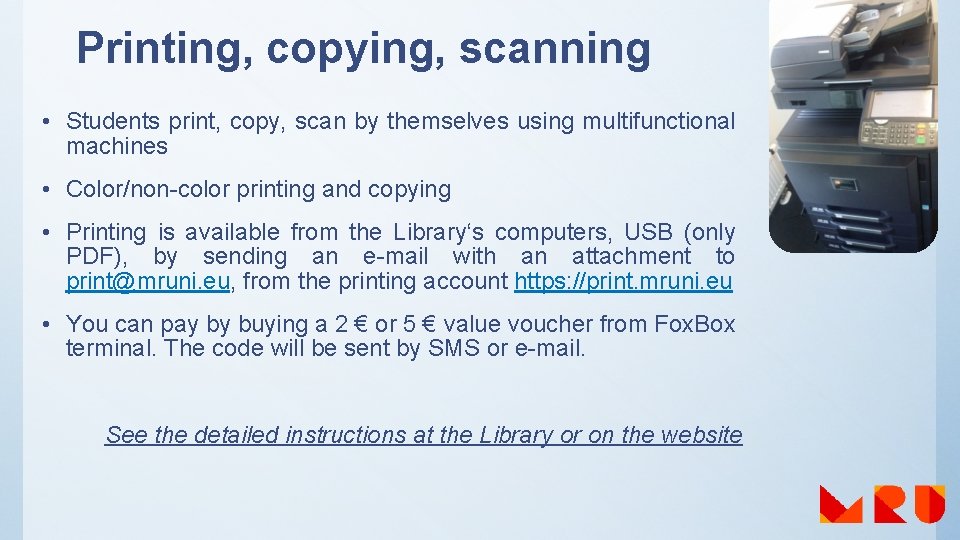 Printing, copying, scanning • Students print, copy, scan by themselves using multifunctional machines •