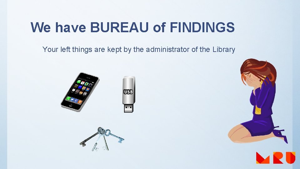 We have BUREAU of FINDINGS Your left things are kept by the administrator of