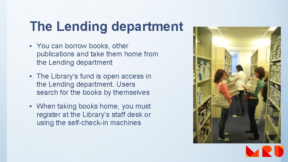 The Lending department • You can borrow books, other publications and take them home