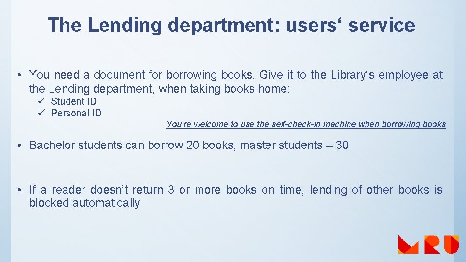 The Lending department: users‘ service • You need a document for borrowing books. Give