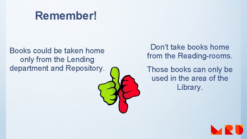 Remember! Books could be taken home only from the Lending department and Repository. Don’t