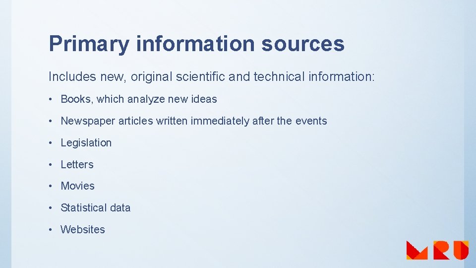 Primary information sources Includes new, original scientific and technical information: • Books, which analyze