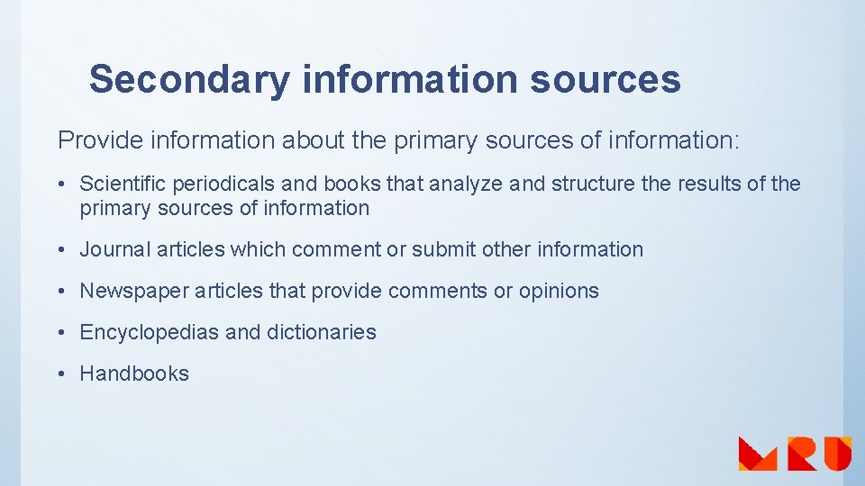 Secondary information sources Provide information about the primary sources of information: • Scientific periodicals