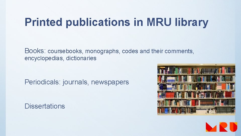 Printed publications in MRU library Books: coursebooks, monographs, codes and their comments, encyclopedias, dictionaries