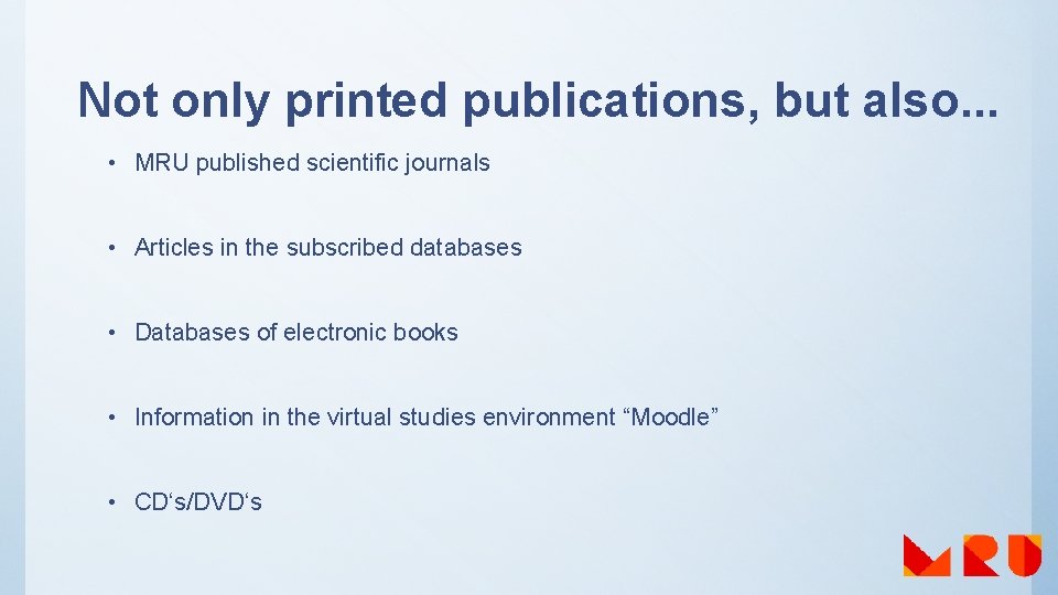 Not only printed publications, but also. . . • MRU published scientific journals •