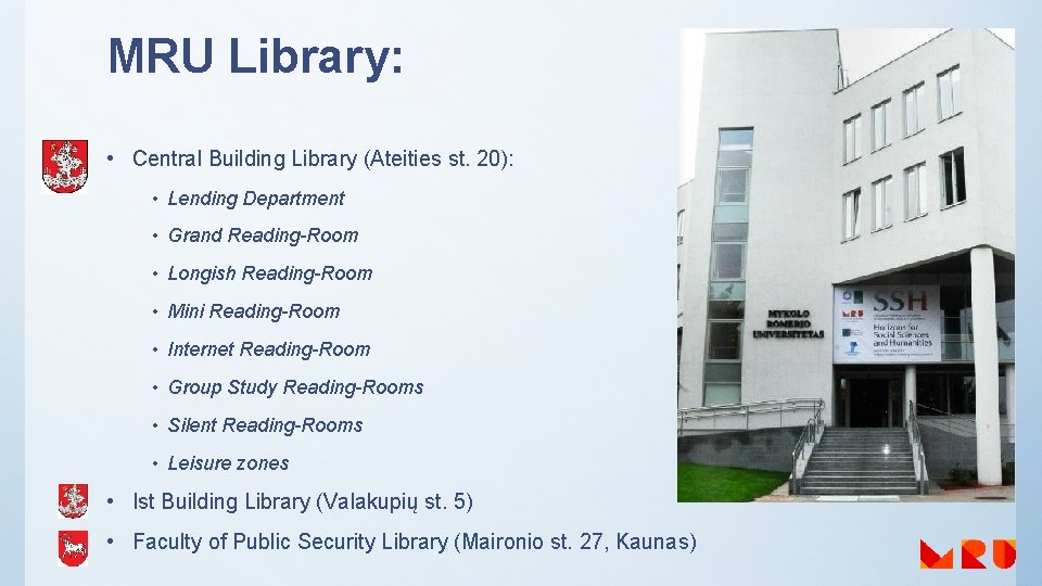 MRU Library: • Central Building Library (Ateities st. 20): • Lending Department • Grand