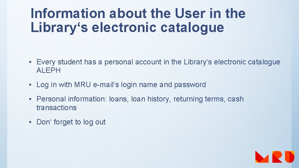 Information about the User in the Library‘s electronic catalogue • Every student has a