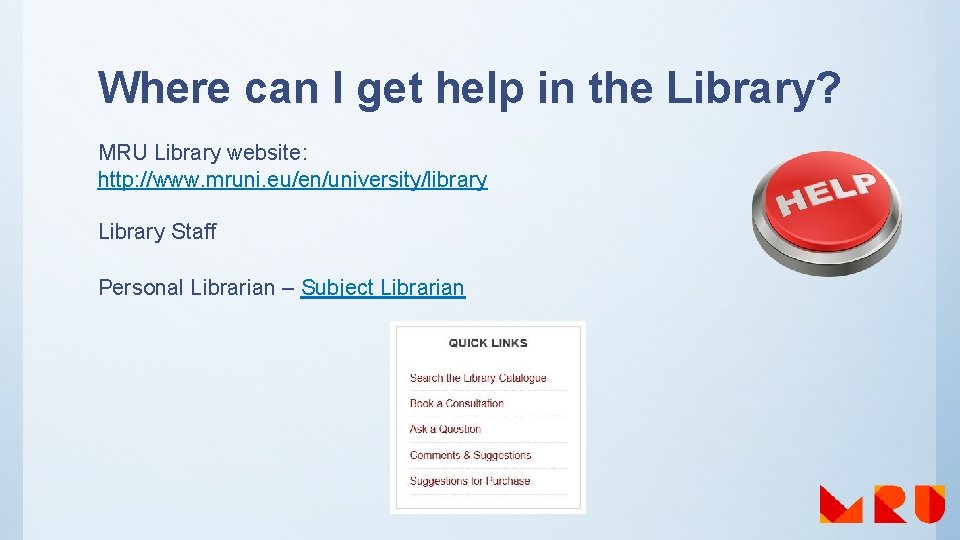 Where can I get help in the Library? MRU Library website: http: //www. mruni.