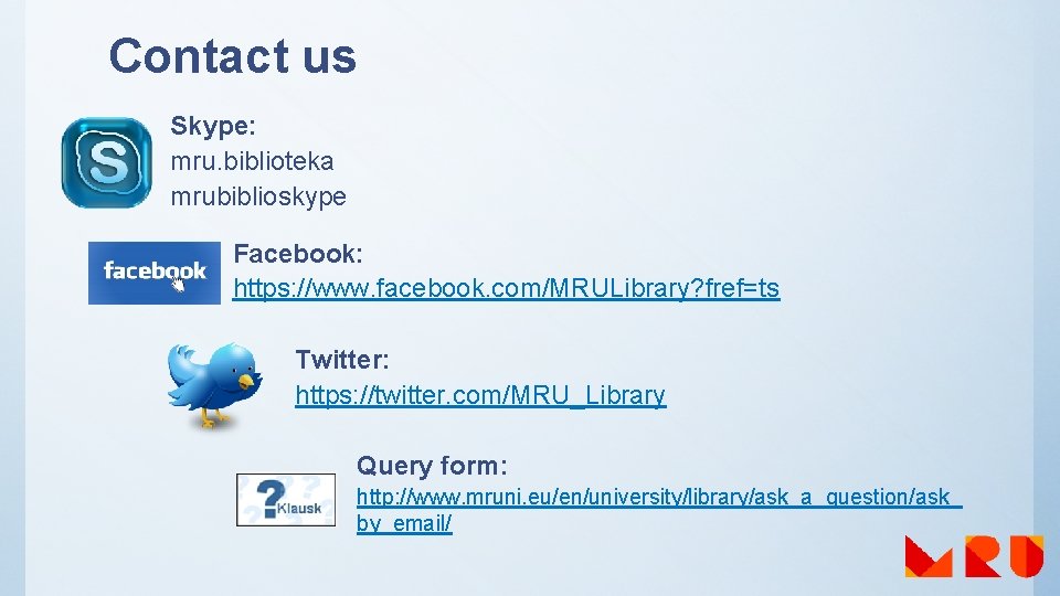 Contact us Skype: mru. biblioteka mrubiblioskype Facebook: https: //www. facebook. com/MRULibrary? fref=ts Twitter: https: