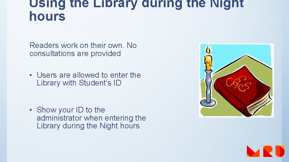 Using the Library during the Night hours Readers work on their own. No consultations