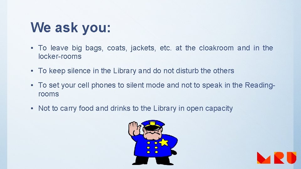 We ask you: • To leave big bags, coats, jackets, etc. at the cloakroom