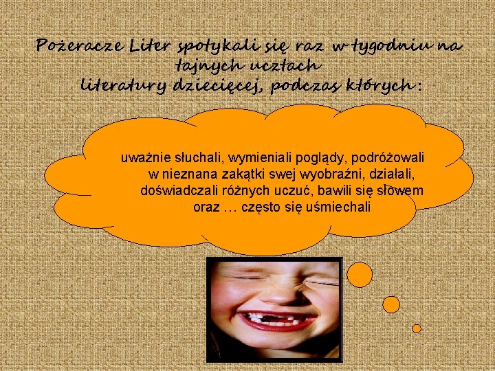Pożeracze Liter spotykali się raz w tygodniu na tajnych ucztach literatury dziecięcej, podczas których