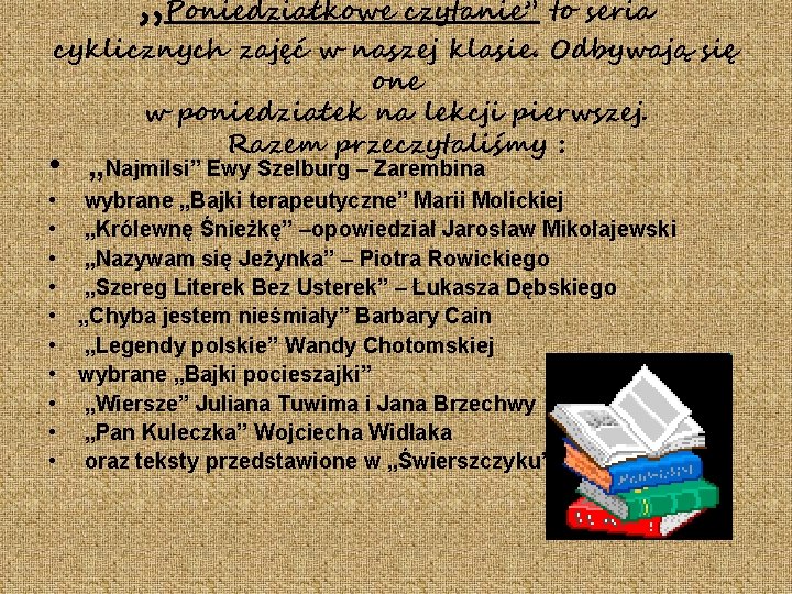 „Poniedziałkowe czytanie” to seria cyklicznych zajęć w naszej klasie. Odbywają się one w poniedziałek