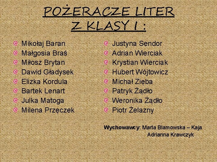 POŻERACZE LITER Z KLASY I : Mikołaj Baran Małgosia Braś Miłosz Brytan Dawid Gładysek