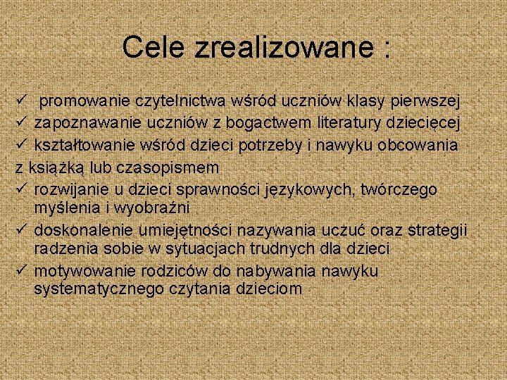 Cele zrealizowane : ü promowanie czytelnictwa wśród uczniów klasy pierwszej ü zapoznawanie uczniów z