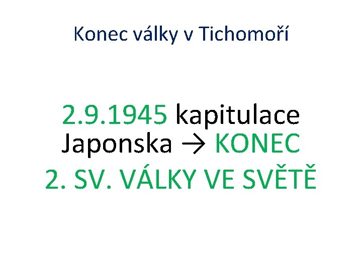 Konec války v Tichomoří 2. 9. 1945 kapitulace Japonska → KONEC 2. SV. VÁLKY