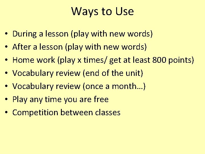 Ways to Use • • During a lesson (play with new words) After a