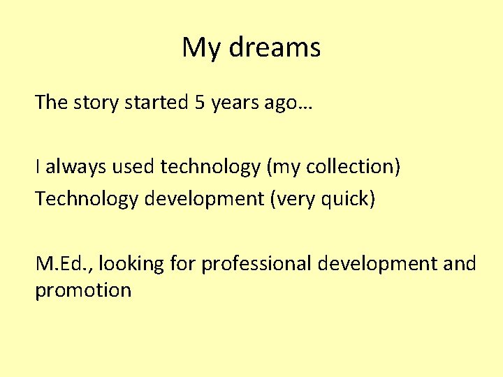My dreams The story started 5 years ago… I always used technology (my collection)