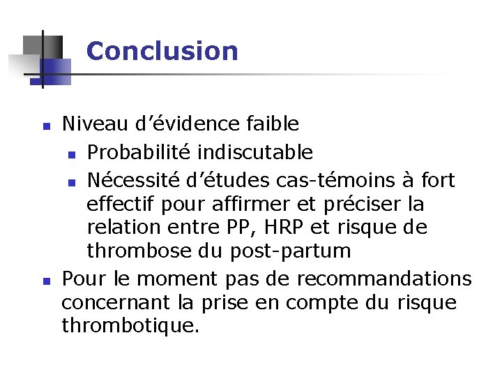 Conclusion n n Niveau d’évidence faible n Probabilité indiscutable n Nécessité d’études cas-témoins à