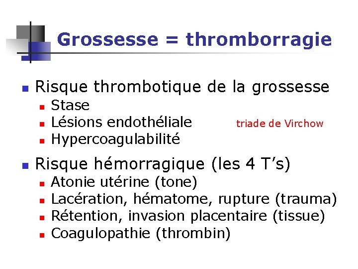 Grossesse = thromborragie n Risque thrombotique de la grossesse n n Stase Lésions endothéliale