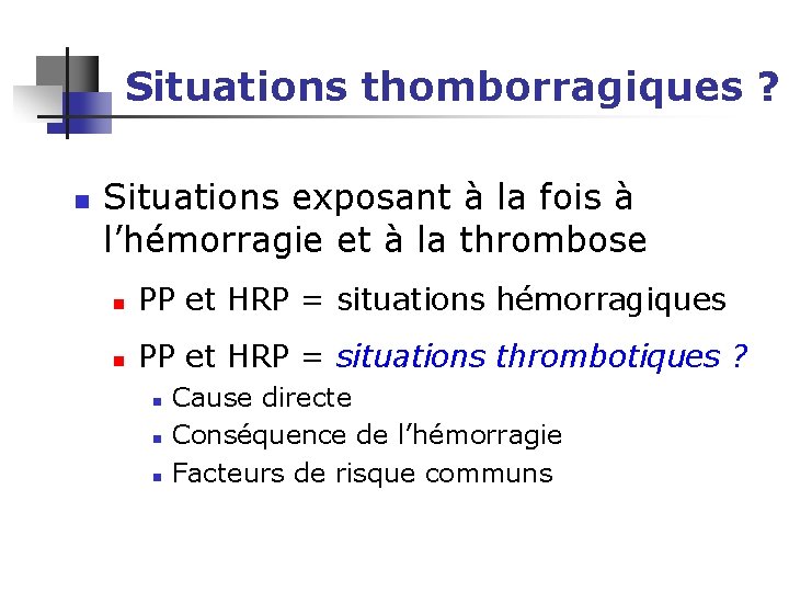 Situations thomborragiques ? n Situations exposant à la fois à l’hémorragie et à la