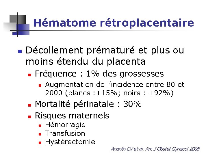 Hématome rétroplacentaire n Décollement prématuré et plus ou moins étendu du placenta n Fréquence