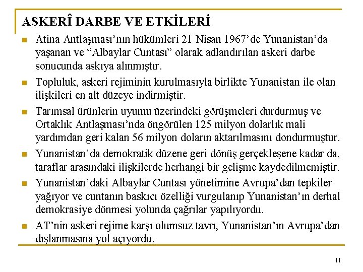 ASKERÎ DARBE VE ETKİLERİ n n n Atina Antlaşması’nın hükümleri 21 Nisan 1967’de Yunanistan’da