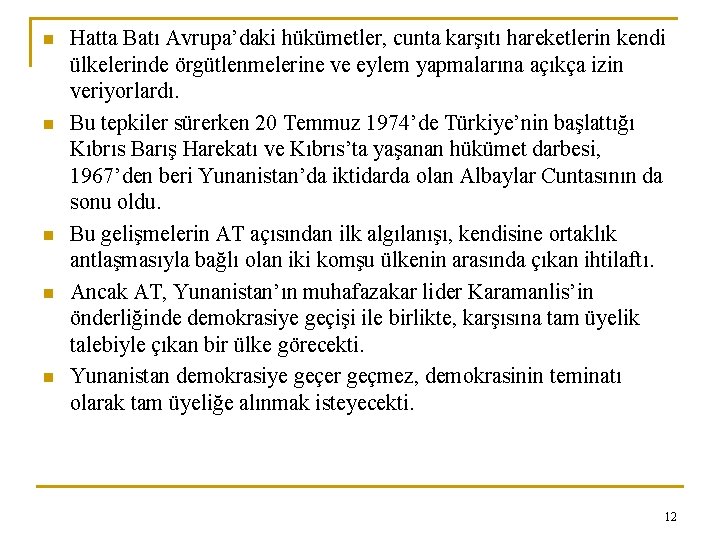 n n n Hatta Batı Avrupa’daki hükümetler, cunta karşıtı hareketlerin kendi ülkelerinde örgütlenmelerine ve