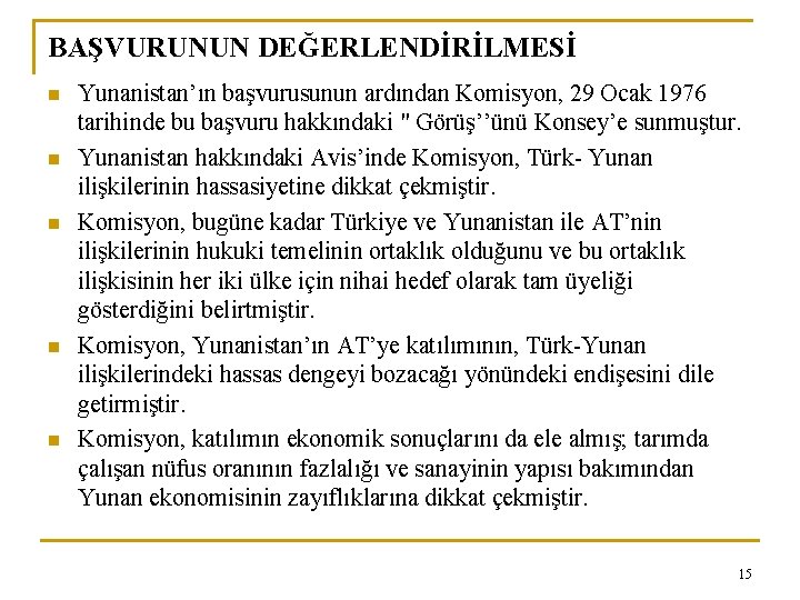 BAŞVURUNUN DEĞERLENDİRİLMESİ n n n Yunanistan’ın başvurusunun ardından Komisyon, 29 Ocak 1976 tarihinde bu