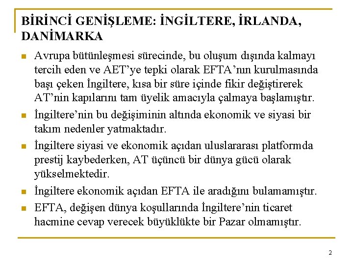 BİRİNCİ GENİŞLEME: İNGİLTERE, İRLANDA, DANİMARKA n n n Avrupa bütünleşmesi sürecinde, bu oluşum dışında