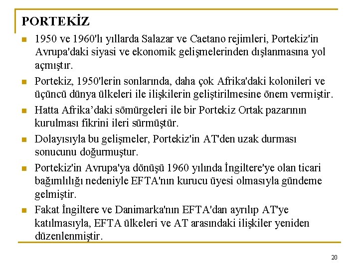 PORTEKİZ n n n 1950 ve 1960'lı yıllarda Salazar ve Caetano rejimleri, Portekiz'in Avrupa'daki