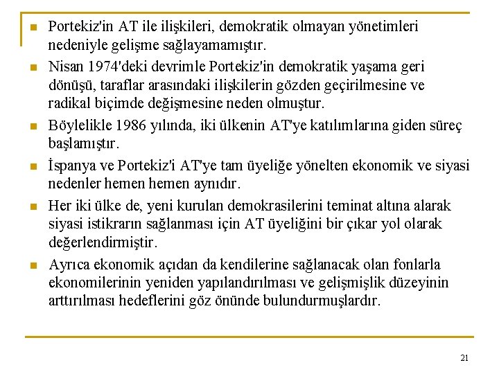 n n n Portekiz'in AT ile ilişkileri, demokratik olmayan yönetimleri nedeniyle gelişme sağlayamamıştır. Nisan