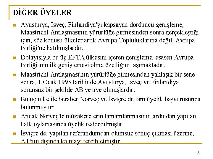 DİĞER ÜYELER n n n Avusturya, İsveç, Finlandiya'yı kapsayan dördüncü genişleme, Maastricht Antlaşmasının yürürlüğe