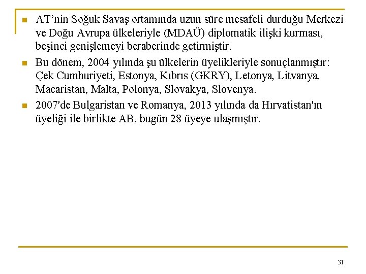 n n n AT’nin Soğuk Savaş ortamında uzun süre mesafeli durduğu Merkezi ve Doğu