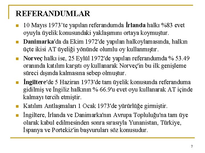 REFERANDUMLAR n n n 10 Mayıs 1973’te yapılan referandumda İrlanda halkı %83 evet oyuyla