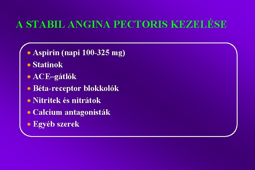 A STABIL ANGINA PECTORIS KEZELÉSE · Aspirin (napi 100 -325 mg) · Statinok ·