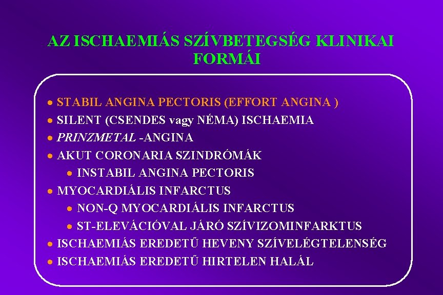 AZ ISCHAEMIÁS SZÍVBETEGSÉG KLINIKAI FORMÁI · · STABIL ANGINA PECTORIS (EFFORT ANGINA ) SILENT