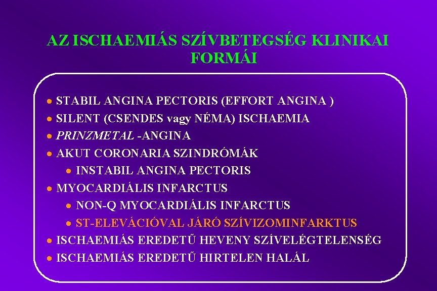 AZ ISCHAEMIÁS SZÍVBETEGSÉG KLINIKAI FORMÁI · · STABIL ANGINA PECTORIS (EFFORT ANGINA ) SILENT