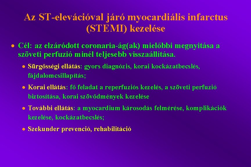 Az ST-elevációval járó myocardiális infarctus (STEMI) kezelése · Cél: az elzáródott coronaria-ág(ak) mielőbbi megnyitása