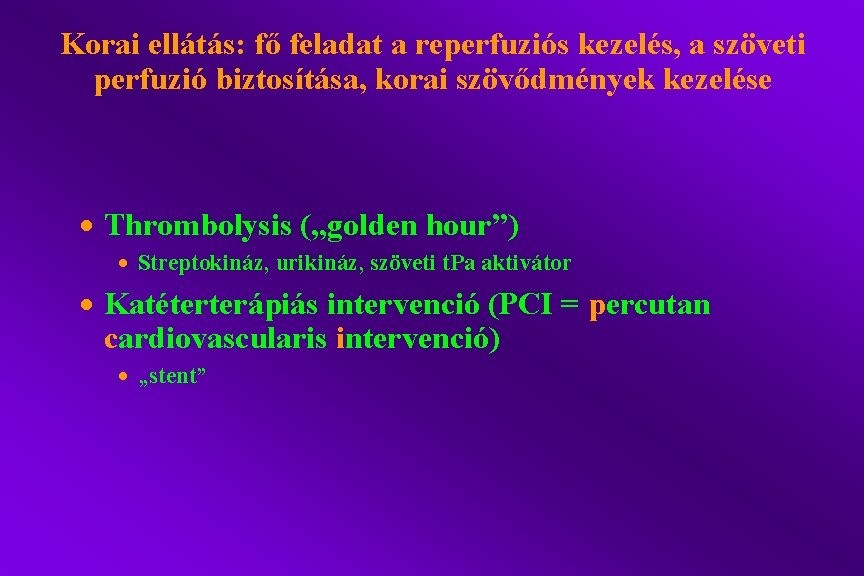 Korai ellátás: fő feladat a reperfuziós kezelés, a szöveti perfuzió biztosítása, korai szövődmények kezelése