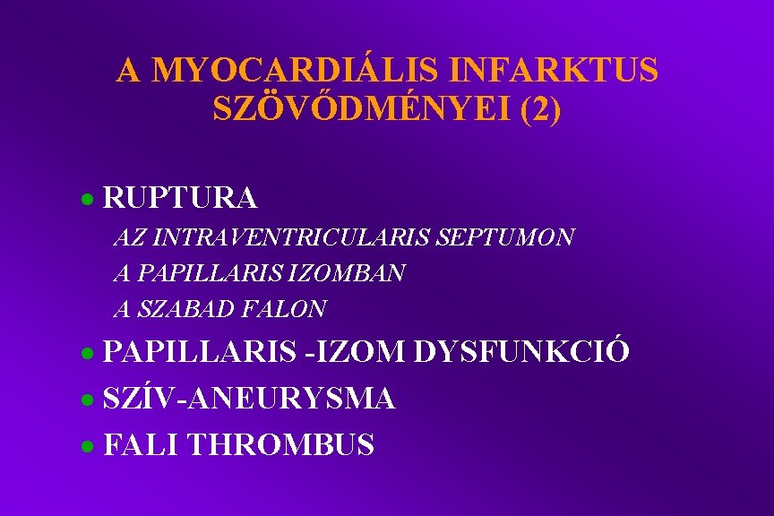 A MYOCARDIÁLIS INFARKTUS SZÖVŐDMÉNYEI (2) · RUPTURA AZ INTRAVENTRICULARIS SEPTUMON A PAPILLARIS IZOMBAN A