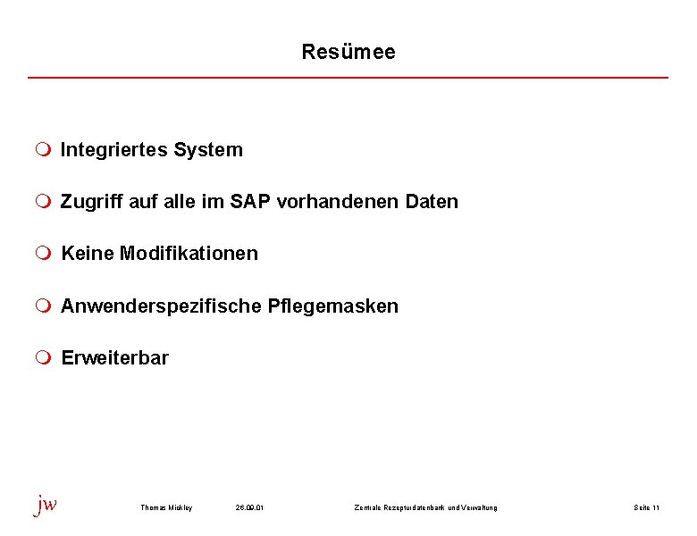 Resümee m Integriertes System m Zugriff auf alle im SAP vorhandenen Daten m Keine
