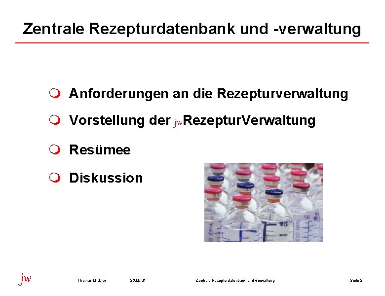 Zentrale Rezepturdatenbank und -verwaltung m Anforderungen an die Rezepturverwaltung m Vorstellung der jw. Rezeptur.