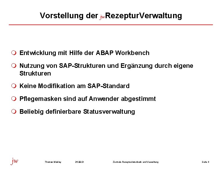 Vorstellung der jw. Rezeptur. Verwaltung m Entwicklung mit Hilfe der ABAP Workbench m Nutzung