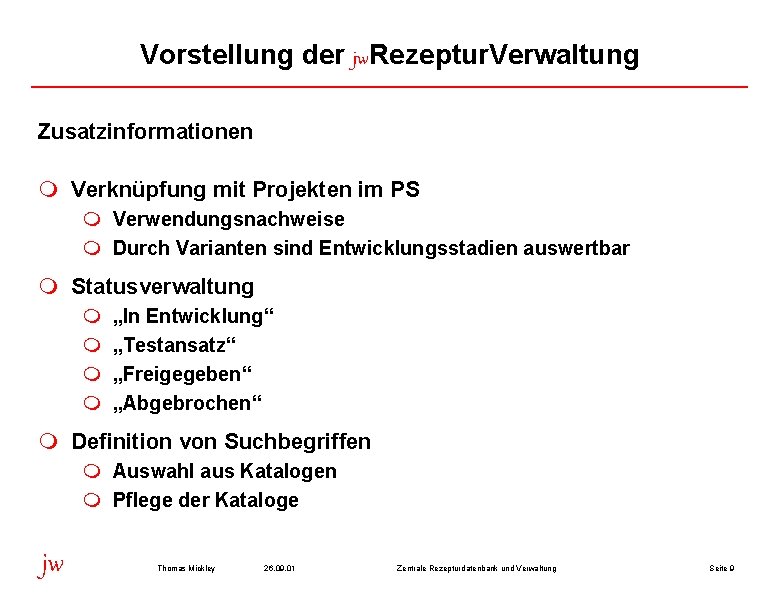 Vorstellung der jw. Rezeptur. Verwaltung Zusatzinformationen m Verknüpfung mit Projekten im PS m Verwendungsnachweise