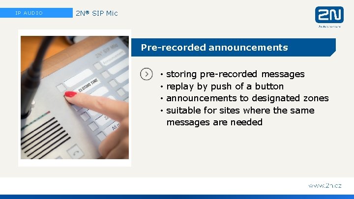 IP AUDIO 2 N® SIP Mic Pre-recorded announcements • • storing pre-recorded messages replay