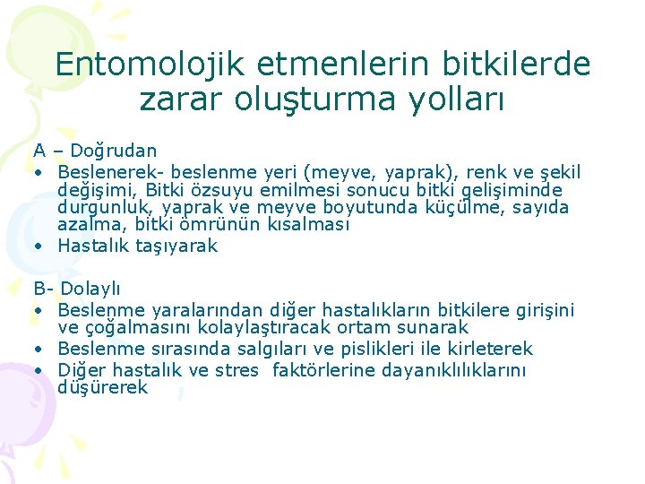 Entomolojik etmenlerin bitkilerde zarar oluşturma yolları A – Doğrudan • Beslenerek- beslenme yeri (meyve,