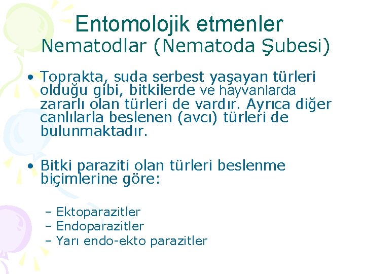 Entomolojik etmenler Nematodlar (Nematoda Şubesi) • Toprakta, suda serbest yaşayan türleri olduğu gibi, bitkilerde